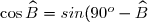 \small \cos \widehat{B} = sin(90^o - \widehat{B})
